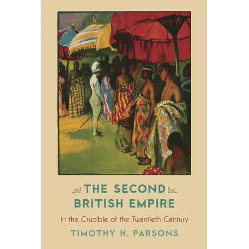The Second British Empire: In the Crucible of the Twentieth Century - Paperback