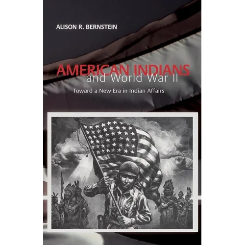 American Indians and World War II: Toward a New Era in Indian Affairs - Paperback