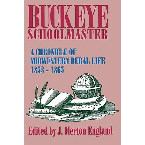 Buckeye Schoolmaster: A Chronicle of Midwestern Rural Life, 1853-1865 - Paperback