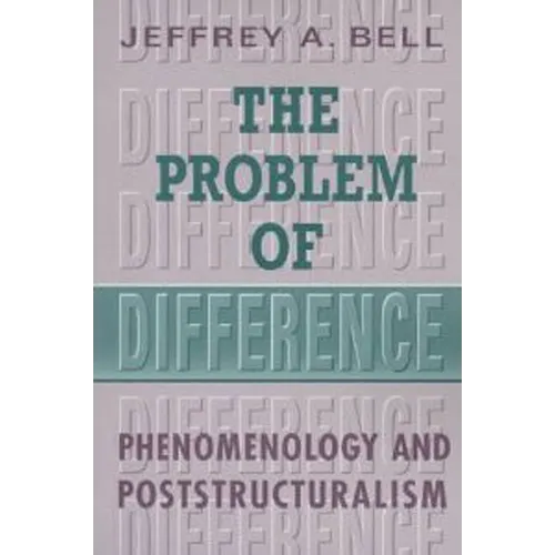 The Problem of Difference: Phenomenology and Poststructuralism