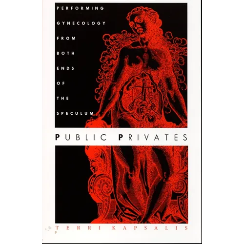 Public Privates: Performing Gynecology from Both Ends of the Speculum - Paperback