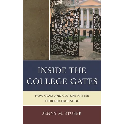 Inside the College Gates: How Class and Culture Matter in Higher Education - Paperback
