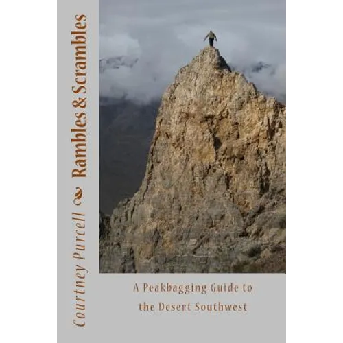 Rambles and Scrambles: A Peakbagging Guide to the Desert Southwest - Paperback