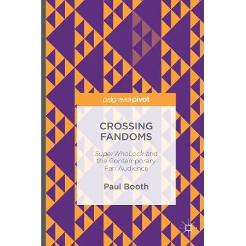 Crossing Fandoms: Superwholock and the Contemporary Fan Audience - Hardcover
