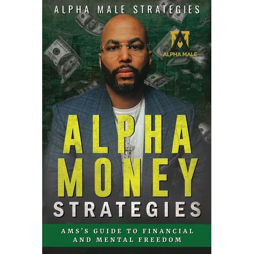 Alpha Money Strategies: AMS's Guide To Financial & Mental Freedom - Paperback