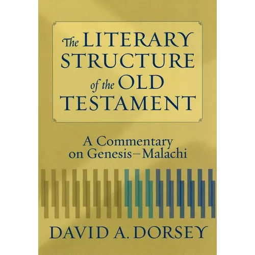 The Literary Structure of the Old Testament: A Commentary on Genesis-Malachi - Paperback