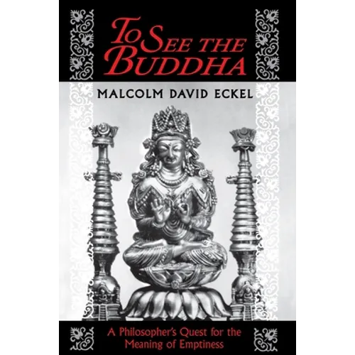 To See the Buddha: A Philosopher's Quest for the Meaning of Emptiness