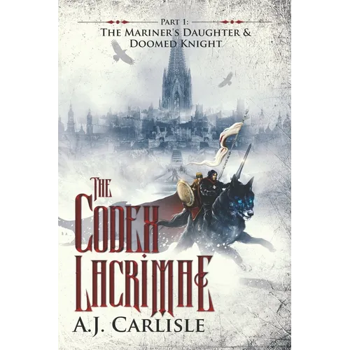 The Codex Lacrimae, Part 1: The Mariner's Daughter & Doomed Knight - Paperback
