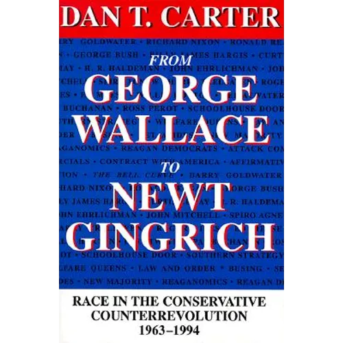 From George Wallace to Newt Gingrich: Race in the Conservative Counterrevolution, 1963--1994 (Revised) - Paperback