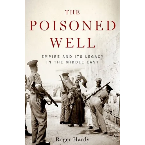 The Poisoned Well: Empire and Its Legacy in the Middle East - Hardcover