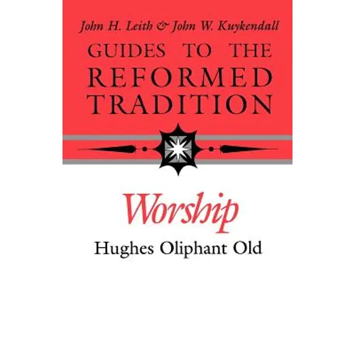 Guides to the Reformed Tradition: Worship: That is Reformed According to Scripture - Paperback