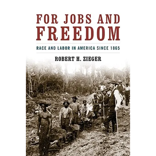 For Jobs and Freedom: Race and Labor in America Since 1865