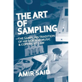 The Art of Sampling: The Sampling Tradition of Hip Hop/Rap Music and Copyright Law