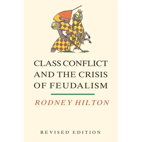 Class Conflict and the Crisis of Feudalism: Essays in Medieval Social History - Paperback