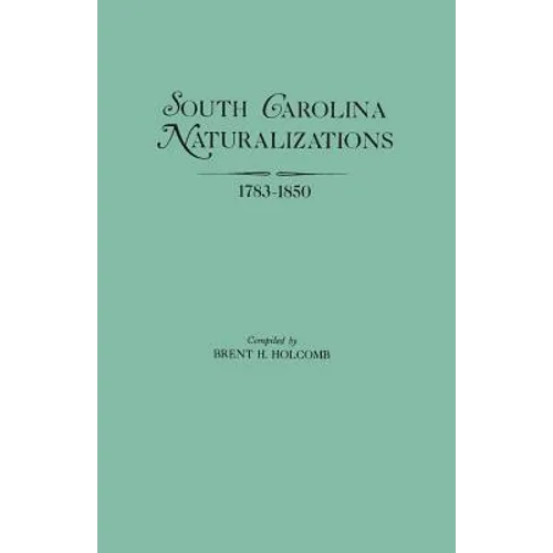 South Carolina Naturalizations, 1783-1850 - Paperback