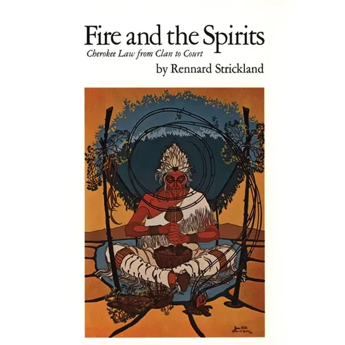 Fire and the Spirits: Cherokee Law from Clan to Court Volume 133 - Paperback