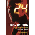 24: Trial by Fire: A 24 Novel