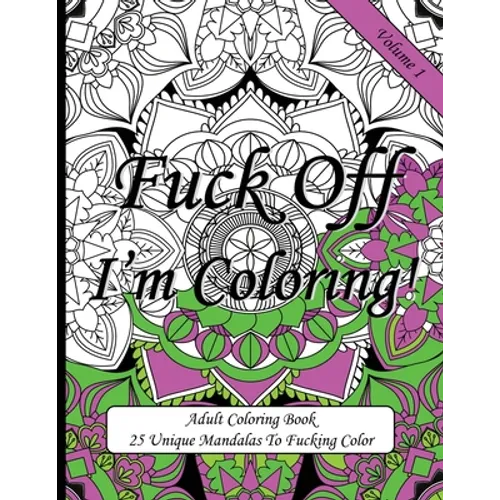 Fuck Off I'm Coloring!: Swear Word Coloring Book For Adults