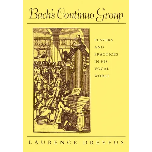 Bach's Continuo Group: Players and Practices in His Vocal Works - Paperback