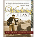 A Wandering Feast: A Journey Through the Jewish Culture of Eastern Europe