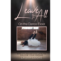 Leave It All on the Dance Floor: Why It's Never too Late to Follow Your Dreams