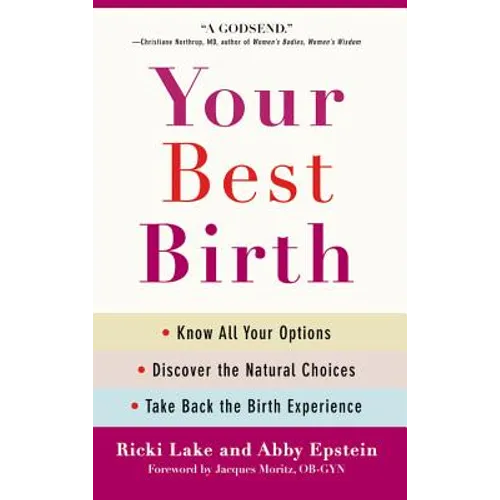 Your Best Birth: Know All Your Options, Discover the Natural Choices, and Take Back the Birth Experience - Paperback