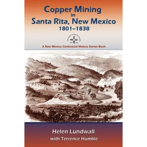 Copper Mining in Santa Rita, New Mexico, 1801-1838: A New Mexico Centennial History Series Book - Paperback