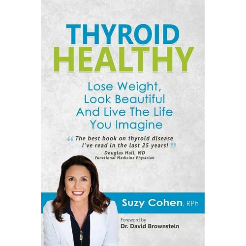 Thyroid Healthy: Lose Weight, Look Beautiful and Live the Life You Imagine - Paperback