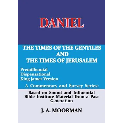 Daniel, A Commentary and Survey Series: The Times of the Gentiles and the Times of Jerusalem - Paperback