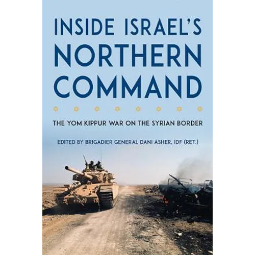 Inside Israel's Northern Command: The Yom Kippur War on the Syrian Border - Hardcover