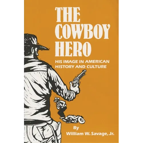 The Cowboy Hero: His Image in American History & Culture - Paperback