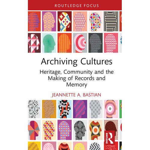 Archiving Cultures: Heritage, community and the making of records and memory - Hardcover