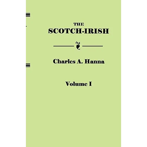 Scotch-Irish, or the Scot in North Britain, North Ireland, and North America. in Two Volumes. Volume I - Paperback