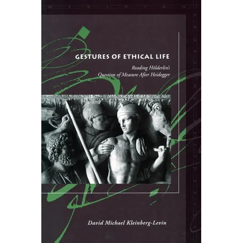 Gestures of Ethical Life: Reading Hölderlin's Question of Measure After Heidegger - Paperback