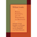 Philo, Josephus, and the Testaments on Sexuality: Attitudes Towards Sexuality in the Writings of Philo and Josephus and in the Testaments of the Twelv
