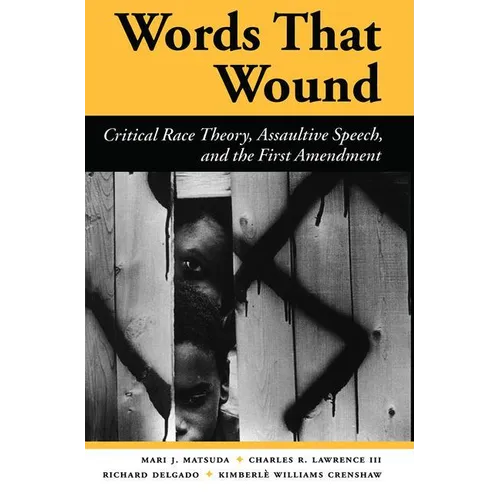 Words That Wound: Critical Race Theory, Assaultive Speech, and the First Amendment - Paperback