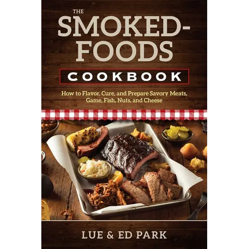 The Smoked-Foods Cookbook: How to Flavor, Cure, and Prepare Savory Meats, Game, Fish, Nuts, and Cheese - Paperback