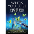 When You Lose Your Spouse: A Practical Guide through the Grieving Process