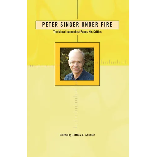 Peter Singer Under Fire: The Moral Iconoclast Faces His Critics - Paperback