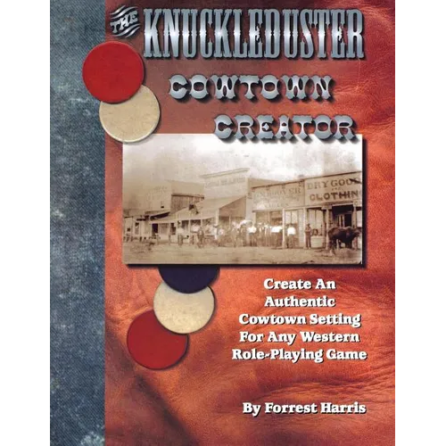 The Knuckleduster Cowtown Creator; Create an Authentic Cowtown Setting for Any Western Role-Playing Game - Paperback
