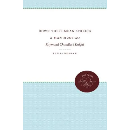 Down These Mean Streets a Man Must Go: Raymond Chandler's Knight
