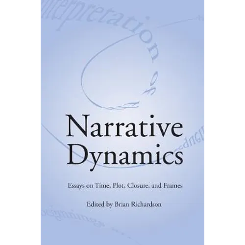 Narrative Dynamics: Essays on Time, Plot, Closure, and Frame - Paperback