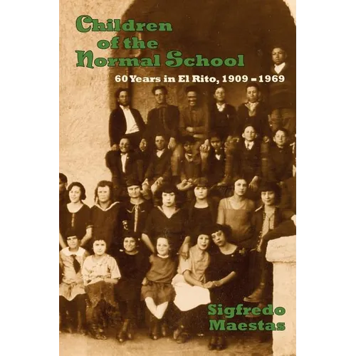 Children of the Normal School: 60 Years in El Rito, 1909-1969 - Paperback