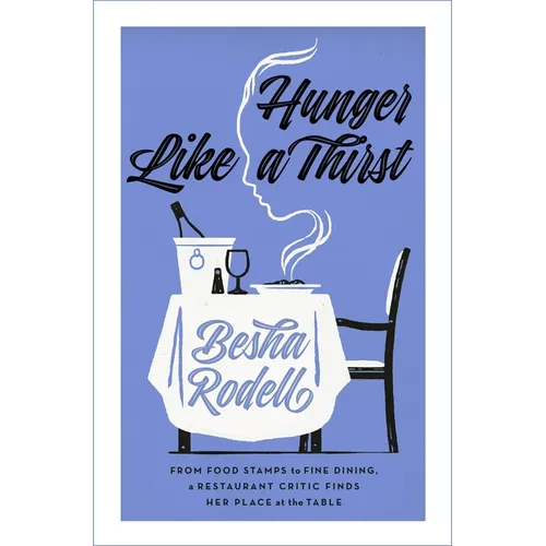 Hunger Like a Thirst: From Food Stamps to Fine Dining, a Restaurant Critic Finds Her Place at the Table - Hardcover