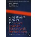 A Treatment Manual for Justice Involved Persons with Mental Illness: Changing Lives and Changing Outcomes