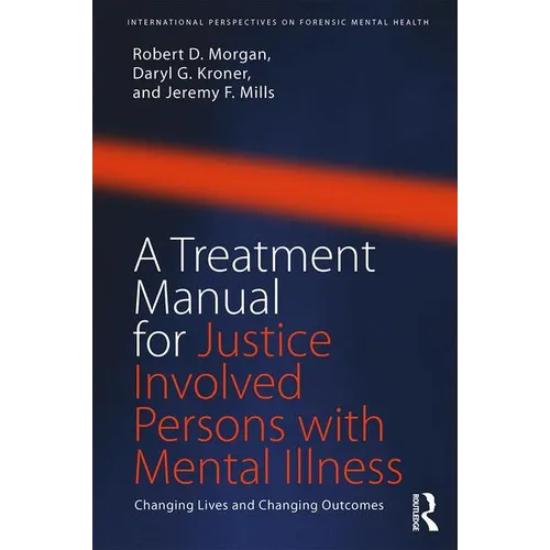 A Treatment Manual for Justice Involved Persons with Mental Illness: Changing Lives and Changing Outcomes