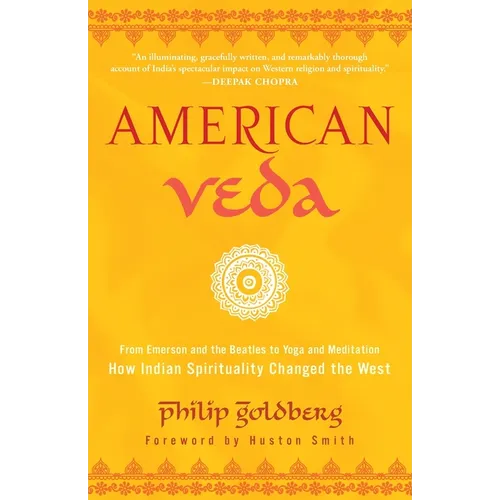 American Veda: From Emerson and the Beatles to Yoga and Meditation--How Indian Spirituality Changed the West - Paperback
