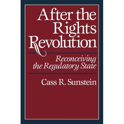 After the Rights Revolution: Reconceiving the Regulatory State