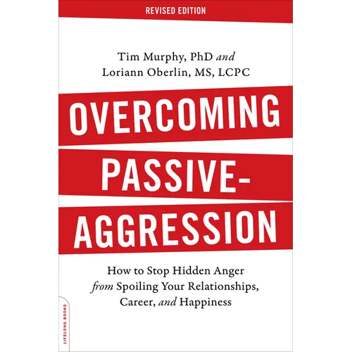 Overcoming Passive-Aggression: How to Stop Hidden Anger from Spoiling Your Relationships, Career, and Happiness - Paperback