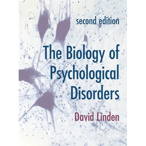 The Biology of Psychological Disorders